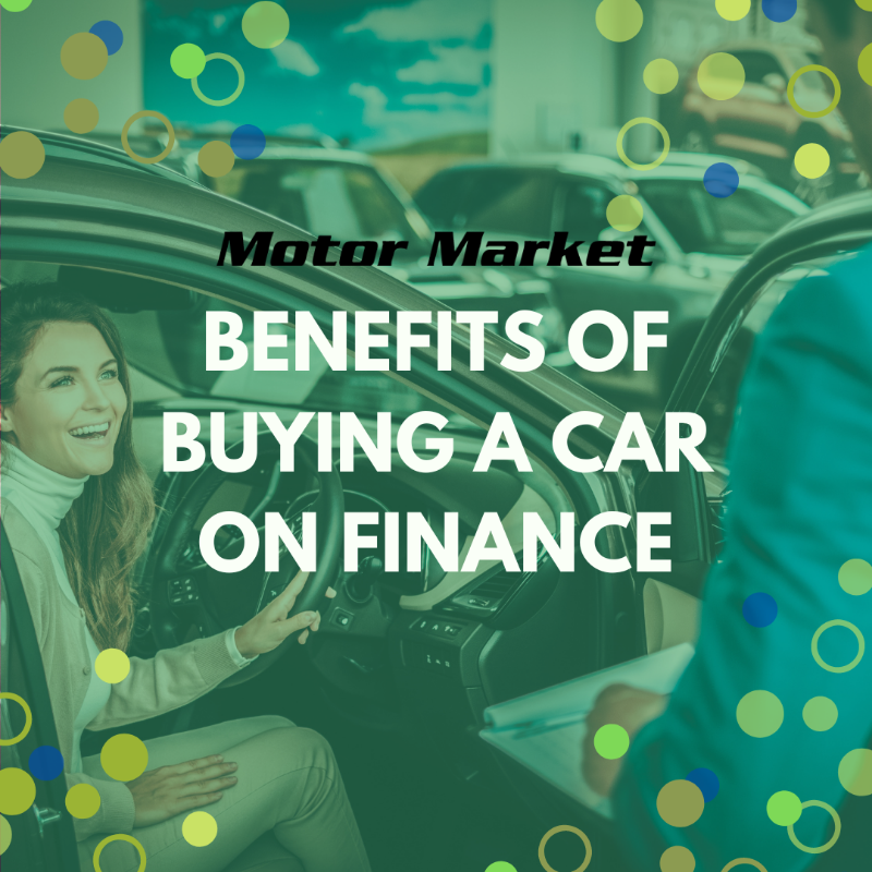 Benefits Of Buying A Car On Finance Motor Market